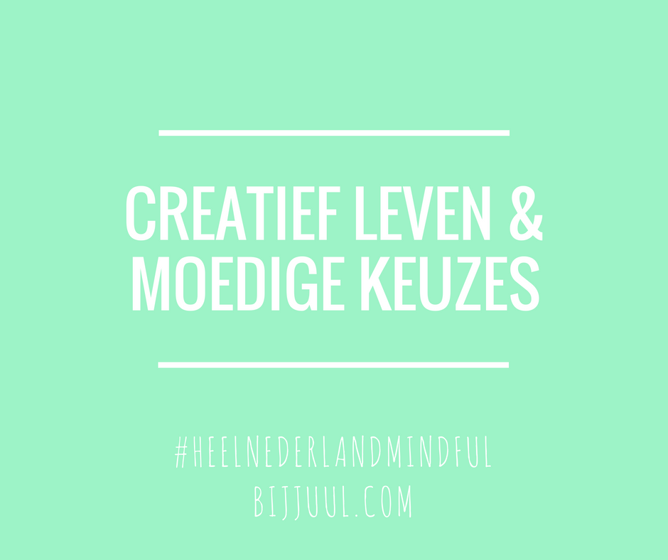 Creatief leven & moedige keuzes