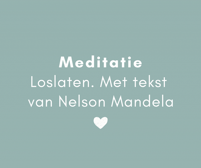 Meditatie Loslaten met tekst van Nelson Mandela