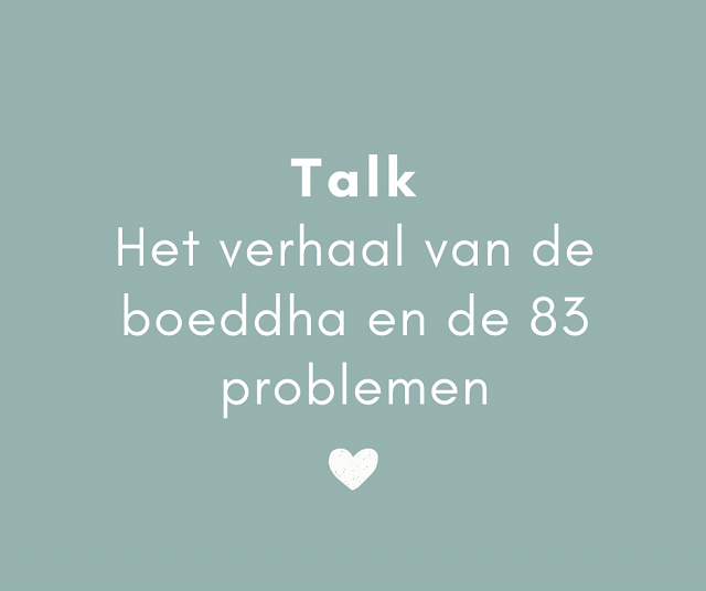 Talk Het verhaal van de boeddha en de 83 problemen - Juul Godschalk